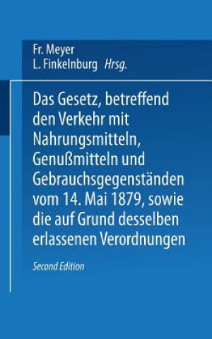 Kniha Gesetz, Betreffend Den Verkehr Mit Nahrungsmitteln, Genussmitteln Und Gebrauchsgegenstanden, Vom 14. Mai 1879, Sowie Die Auf Grund Desselben Erlassene L Finkelnburg