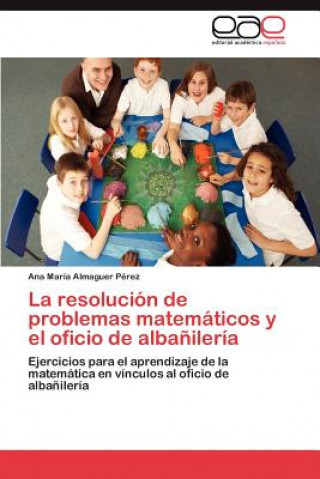 Buch Resolucion de Problemas Matematicos y El Oficio de Albanileria Ana Mar Almaguer P Rez