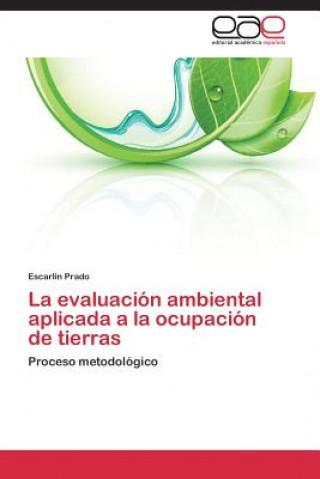 Książka evaluacion ambiental aplicada a la ocupacion de tierras Prado Escarlin