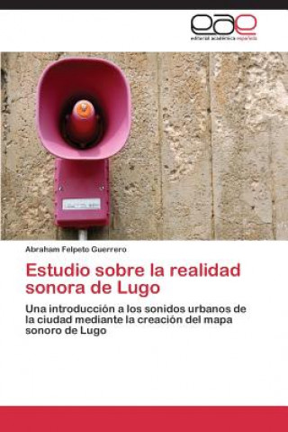 Kniha Estudio sobre la realidad sonora de Lugo Felpeto Guerrero Abraham