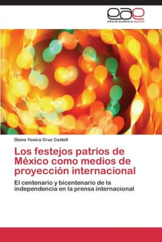 Книга festejos patrios de Mexico como medios de proyeccion internacional Cruz Castell Diana Yesica