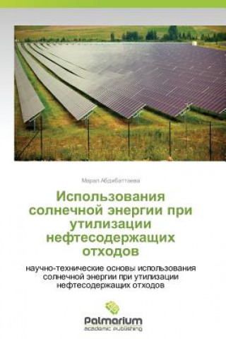 Kniha Ispol'zovaniya Solnechnoy Energii Pri Utilizatsii Neftesoderzhashchikh Otkhodov Abdibattaeva Maral