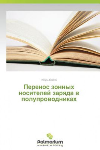 Kniha Perenos Zonnykh Nositeley Zaryada V Poluprovodnikakh Boyko Igor'