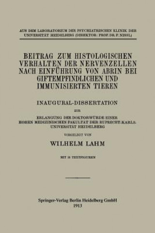 Könyv Beitrag Zum Histologischen Verhalten Der Nervenzellen Nach Einfuhrung Von Abrin Bei Giftempfindlichen Und Immunisierten Tieren Wilhelm Lahm