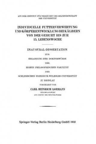 Könyv Individuelle Futterverwertung Und Koerperentwicklung Bei Kalbern Von Der Geburt Bis Zur 15. Lebenswoche Carl Heinrich Lohmann