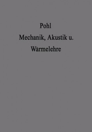 Kniha Einfuhrung in Die Mechanik Akustik Und Warmelehre Robert Wichard Pohl