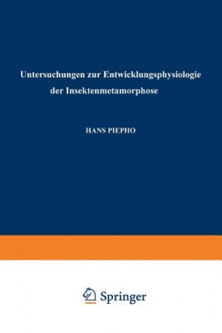 Kniha Untersuchungen Zur Entwicklungsphysiologie Der Insektenmetamorphose Hans Piepho