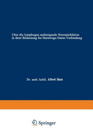 Könyv UEber Die Lymphogen Aufsteigende Niereninfektion in Ihrer Bedeutung Fur Harnwege-Darm-Verbindung Alfred Hart