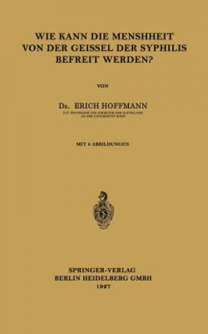 Knjiga Wie Kann Die Menschheit Von Der Geissel Der Syphilis Befreit Werden? Erich Hoffmann