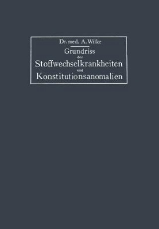 Könyv Grundriss Der Stoffwechselkrankheiten Und Konstitutionsanomalien Arnold Wilke