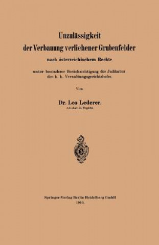 Carte Unzul ssigkeit Der Verbauung Verliehener Grubenfelder Nach  sterreichischem Rechte Unter Besonderer Ber cksichtigung Der Judikatur Des K. K. Verwaltun Leo Lederer