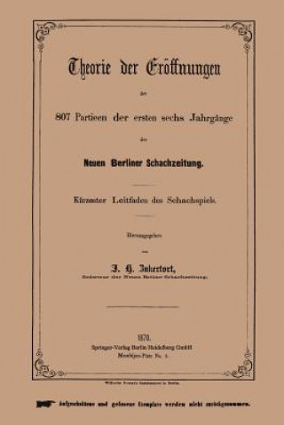 Könyv Theorie Der Eroeffnungen Der 807 Partieen Der Ersten Sechs Jahrgange Der Neuen Berliner Schachzeitung Johannes H Zukertort