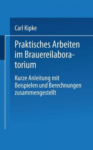 Kniha Praktisches Arbeiten Im Brauereilaboratorium Carl Kipke