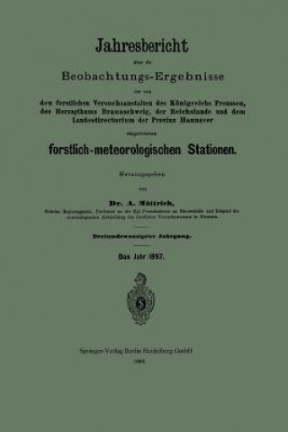 Carte Jahresbericht UEber Die Beobachtungs-Ergebnisse Der Von Den Forstlichen Versuchsanstalten Des Koenigreichs Preussen, Des Herzogthums Braunschweig, Der A Muttrich