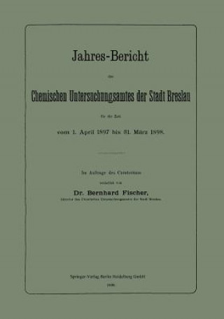 Carte Jahres-Bericht Des Chemischen Untersuchungsamtes Der Stadt Breslau F r Die Zeit Vom 1. April 1897 Bis 31. M rz 1898 Bernhard Fischer