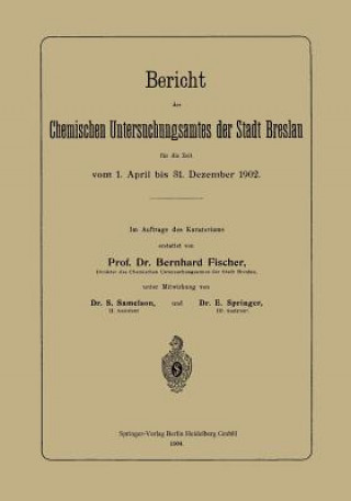 Kniha Bericht Des Chemischen Untersuchungsamtes Der Stadt Breslau F r Die Zeit Vom 1. April Bis 31. Dezember 1902 E Springer