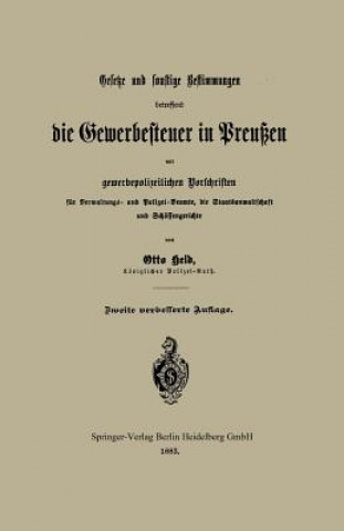 Libro Gesetze Und Sonstige Bestimmungen Betreffend Die Gewerbesteuer in Preussen Mit Gewerbepolizeilichen Vorschriften Fur Verwaltungs- Und Polizei-Beamte, Otto Held