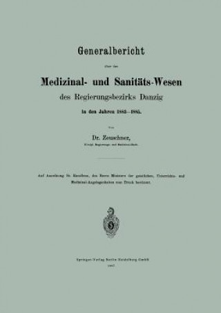 Kniha Generalbericht UEber Das Medizinal- Und Sanitats-Wesen Des Regierungsbezirks Danzig in Den Jahren 1883-1885 A Zeuschner