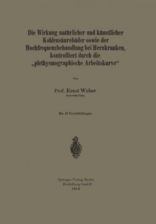 Книга Wirkung Nat rlicher Und K nstlicher Kohlens ureb der Sowie Der Hochfrequenzbehandlung Bei Herzkranken, Kontrolliert Durch Die "plethysmographische Arb Ernst Weber