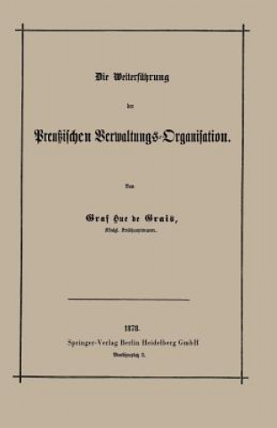 Buch Die Weiterfuhrung Der Preussischen Verwaltungs-Organisation Robert Achille Friedrich Hermann Hue De Grais