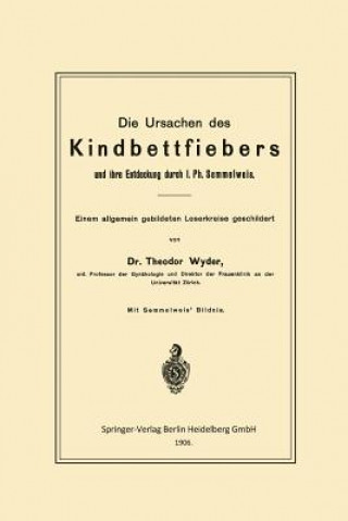Kniha Die Ursachen Des Kindbettfiebers Und Ihre Entdeckung Durch I. Ph. Semmelweis Theodor Wyder
