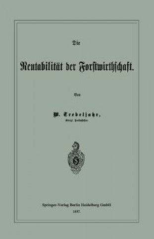 Könyv Die Rentabilitat Der Forstwirthschaft W Trebeljahr