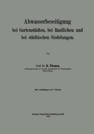 Kniha Abwasserbeseitigung Bei Gartenstadten, Bei Landlichen Und Bei Stadtischen Siedelungen Karl Thumm