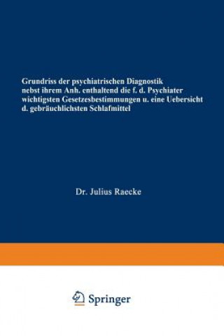 Book Grundriss Der Psychiatrischen Diagnostik Nebst Einem Anhang Enthaltend Die Fur Den Psychiater Wichtigsten Gesetzesbestimmungen Und Eine Uebersicht Der Julius Raecke