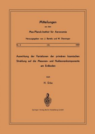 Kniha Auswirkung Der Variationen Der Primaren Kosmischen Strahlung Auf Die Mesonen- Und Nucleonenkomponente Am Erdboden Hermann Erbe