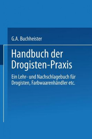 Carte Handbuch Der Drogisten-Praxis Gustav A Buchheister