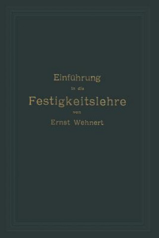 Carte Einf hrung in Die Festigkeitslehre Nebst Aufgaben Aus Dem Maschinenbau Und Der Baukonstruktion Ernst Wehnert