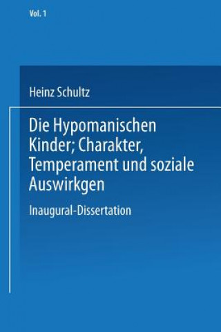 Könyv Die Hypomanischen Kinder, Charakter, Temperament Und Soziale Auswirkungen Heinz Schultz