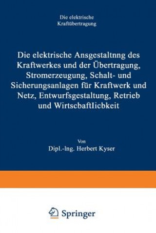 Carte Elektrische Ausgestaltung Des Kraftwerkes Und Der UEbertragung, Stromerzeugung, Schalt- Und Sicherungsanlagen Fur Kraftwerk Und Netz, Entwurfsgestaltu Herbert Kyser