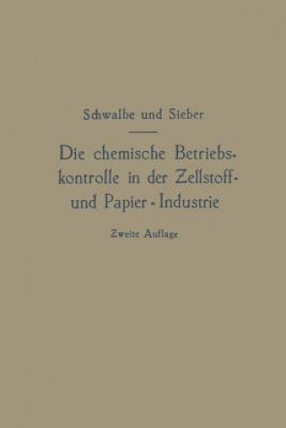 Kniha Chemische Betriebskontrolle in Der Zellstoff- Und Papier-Industrie Und Anderen Zellstoff Verarbeitenden Industrien Carl Gustav Schwalbe