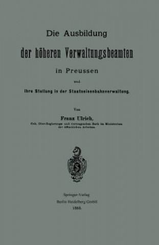 Buch Ausbildung Der Hoeheren Verwaltungsbeamten in Preussen Und Ihre Stellung in Der Staatseisenbahnverwaltung Franz Ulrich