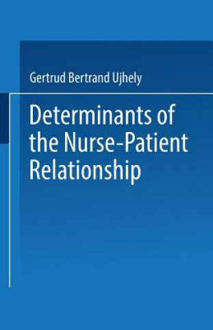 Книга Determinants of the Nurse-Patient Relationship Gertrud Bertrand Ujhely