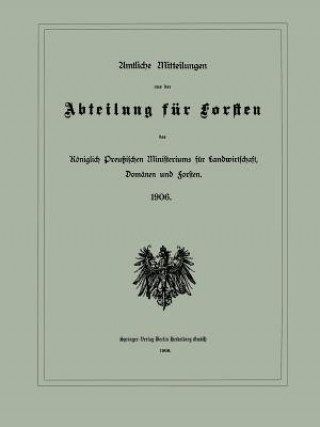 Książka Amtliche Mitteilungen Aus Der Abteilung Fur Forsten Des Koeniglich Preussischen Ministeriums Fur Landwirtschaft, Domanen Und Forsten Berlin Julius Springer