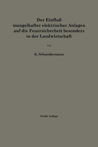 Kniha Einfluss Mangelhafter Elektrischer Anlagen Auf Die Feuersicherheit Besonders in Der Landwirtschaft Karl Schneidermann