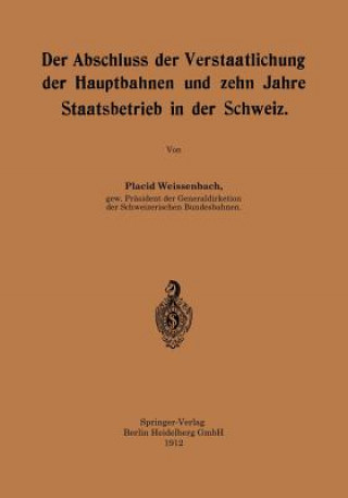 Könyv Abschluss Der Verstaatlichung Der Hauptbahnen Und Zehn Jahre Staatsbetrieb in Der Schweiz Placid Weissenbach