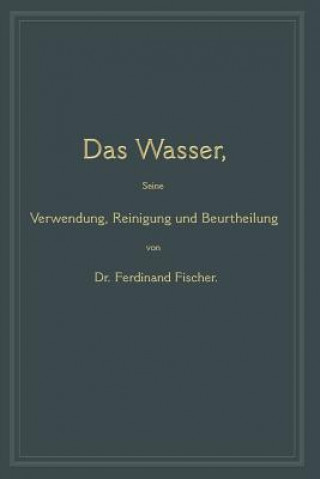 Книга Das Wasser, Seine Verwendung, Reinigung Und Beurtheilung Ferdinand Fischer