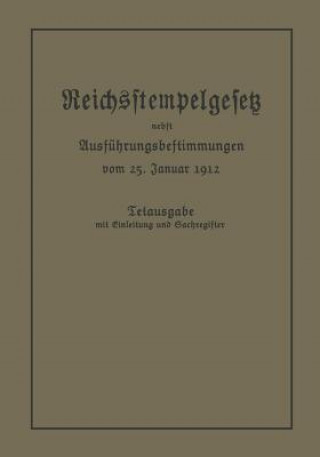 Книга Reichsstempelgesetz Vom 15. Juli 1909 in Der Durch Das Zuwachssteuergesetz Vom 14. Februar 1911 Ge nderten Fassung Nebst Den Ausf hrungsbestimmungen D Berlin Julius Springer