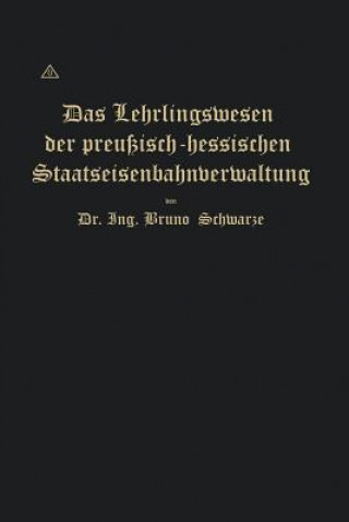 Könyv Lehrlingswesen Der Preussisch-Hessischen Staatseisenbahnverwaltung Unter Berucksichtigung Der Lehrlingsverhaltnisse in Handwerks- Und Fabrikbetrieben Bruno Schwarze