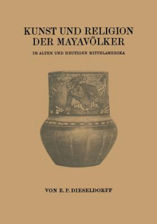 Kniha Kunst Und Religion Der Mayavoelker Erwin Paul Dieseldorff