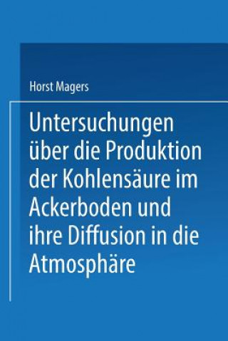 Książka Untersuchungen UEber Die Produktion Der Kohlensaure Im Ackerboden Und Ihre Diffusion in Die Atmosphare Horst Magers