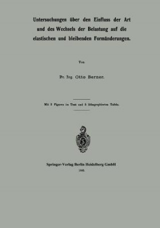 Kniha Untersuchungen UEber Den Einfluss Der Art Und Des Wechsels Der Belastung Auf Die Elastischen Und Bleibenden Formanderungen Otto Berner