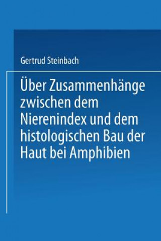 Kniha UEber Zusammenhange Zwischen Dem Nierenindex Und Dem Histologischen Bau Der Haut Bei Amphibien Gertrud Steinbach