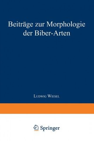 Könyv Beitrage Zur Morphologie Der Biber-Arten Ludwig Wiesel