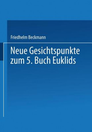 Kniha Neue Gesichtspunkte Zum 5. Buch Euklids Friedhelm Beckmann