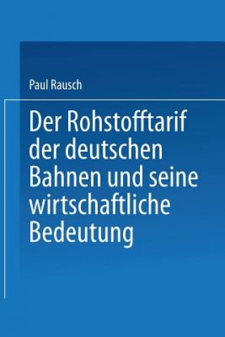 Livre Rohstofftarif Der Deutschen Bahnen Und Seine Wirtschaftliche Bedeutung Paul Rausch