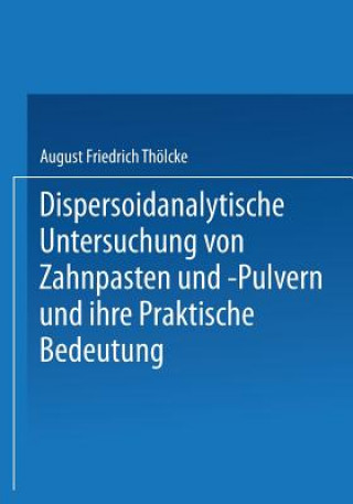Könyv Dispersoidanalytische Untersuchung Von Zahnpasten Und -Pulvern Und Ihre Praktische Bedeutung August Friedrich Tholcke
